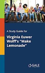 A Study Guide for Virginia Euwer Wolff's "Make Lemonade"