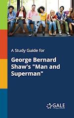 A Study Guide for George Bernard Shaw's "Man and Superman"