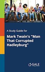 A Study Guide for Mark Twain's "Man That Corrupted Hadleyburg"