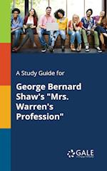 A Study Guide for George Bernard Shaw's "Mrs. Warren's Profession"