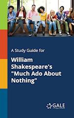 A Study Guide for William Shakespeare's "Much Ado About Nothing"