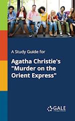 A Study Guide for Agatha Christie's "Murder on the Orient Express"