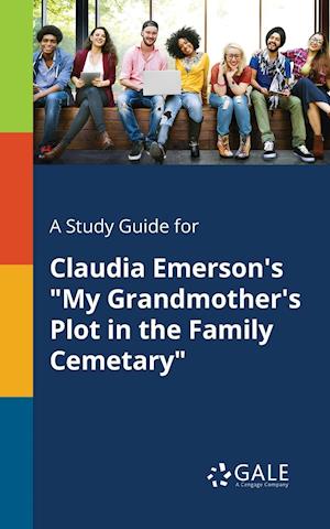 A Study Guide for Claudia Emerson's "My Grandmother's Plot in the Family Cemetary"