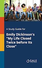 A Study Guide for Emily Dickinson's "My Life Closed Twice Before Its Close"