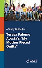 A Study Guide for Teresa Palomo Acosta's "My Mother Pieced Quilts"