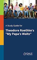 A Study Guide for Theodore Roethke's My Papa's Waltz