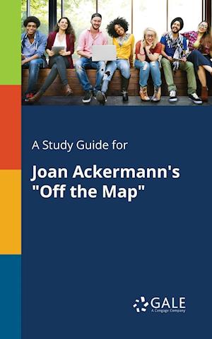 A Study Guide for Joan Ackermann's Off the Map