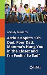 A Study Guide for Arthur Kopit's "Oh Dad, Poor Dad, Momma's Hung You in the Closet and I'm Feelin' So Sad"