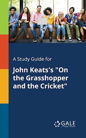 A Study Guide for John Keats's on the Grasshopper and the Cricket