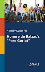 A Study Guide for Honore De Balzac's "Pere Goriot"