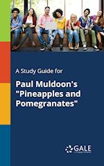 A Study Guide for Paul Muldoon's "Pineapples and Pomegranates"