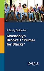 A Study Guide for Gwendolyn Brooks's "Primer for Blacks"