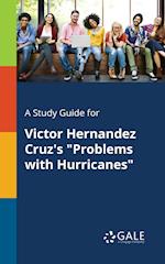 A Study Guide for Victor Hernandez Cruz's Problems with Hurricanes