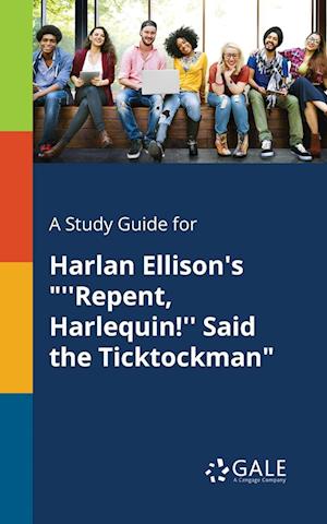 A Study Guide for Harlan Ellison's "''Repent, Harlequin!'' Said the Ticktockman"