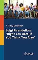 A Study Guide for Luigi Pirandello's "Right You Are! (If You Think You Are)"