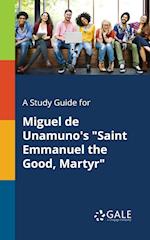 A Study Guide for Miguel De Unamuno's "Saint Emmanuel the Good, Martyr"