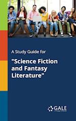 A Study Guide for "Science Fiction and Fantasy Literature"