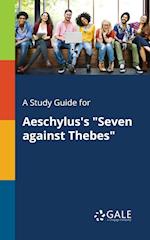 A Study Guide for Aeschylus's Seven Against Thebes