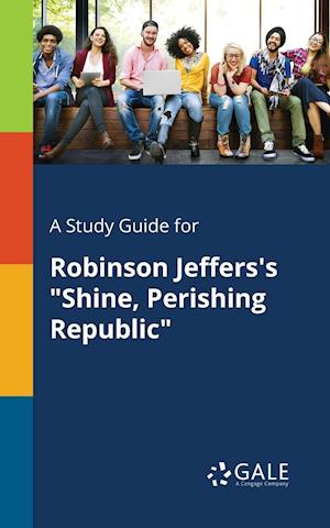 A Study Guide for Robinson Jeffers's "Shine, Perishing Republic"