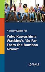 A Study Guide for Yoko Kawashima Watkins's "So Far From the Bamboo Grove"