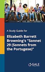 A Study Guide for Elizabeth Barrett Browning's "Sonnet 29 (Sonnets From the Portugese)"