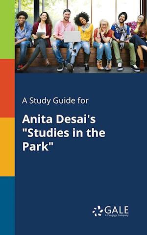 A Study Guide for Anita Desai's "Studies in the Park"