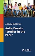 A Study Guide for Anita Desai's Studies in the Park