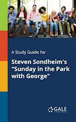 A Study Guide for Steven Sondheim's "Sunday in the Park With George"