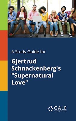 A Study Guide for Gjertrud Schnackenberg's Supernatural Love