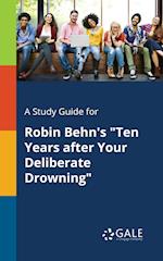 A Study Guide for Robin Behn's "Ten Years After Your Deliberate Drowning"