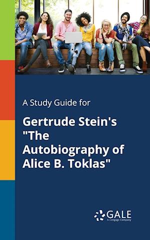 A Study Guide for Gertrude Stein's "The Autobiography of Alice B. Toklas"