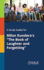 A Study Guide for Milan Kundera's the Book of Laughter and Forgetting