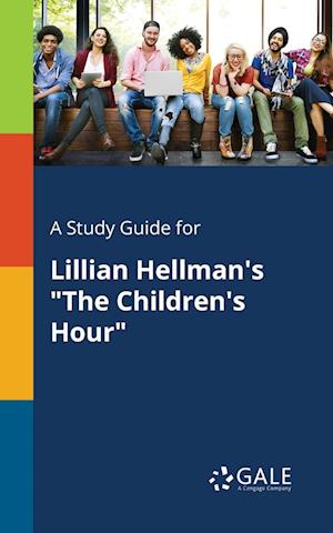 A Study Guide for Lillian Hellman's "The Children's Hour"