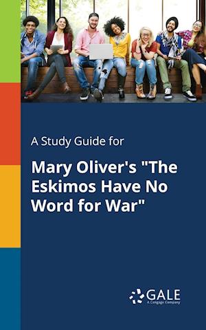 A Study Guide for Mary Oliver's "The Eskimos Have No Word for War"