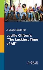 A Study Guide for Lucille Clifton's the Luckiest Time of All