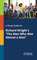 A Study Guide for Richard Wright's the Man Who Was Almost a Man