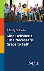 A Study Guide for Gina Ochsner's "The Necessary Grace to Fall"