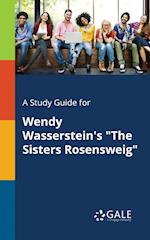 A Study Guide for Wendy Wasserstein's The Sisters Rosensweig