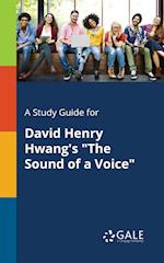 A Study Guide for David Henry Hwang's the Sound of a Voice