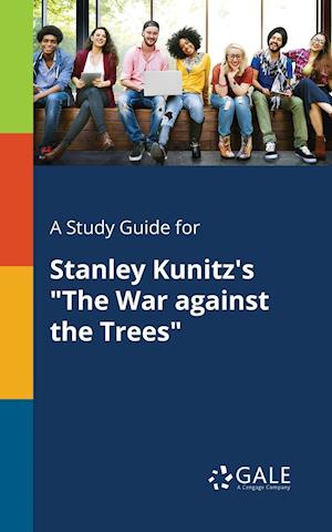 A Study Guide for Stanley Kunitz's "The War Against the Trees"