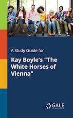 A Study Guide for Kay Boyle's "The White Horses of Vienna"