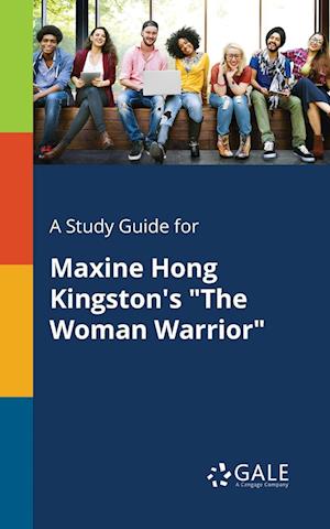 A Study Guide for Maxine Hong Kingston's "The Woman Warrior"