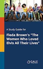 A Study Guide for Fleda Brown's the Women Who Loved Elvis All Their Lives