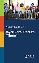 A Study Guide for Joyce Carol Oates's "Them"