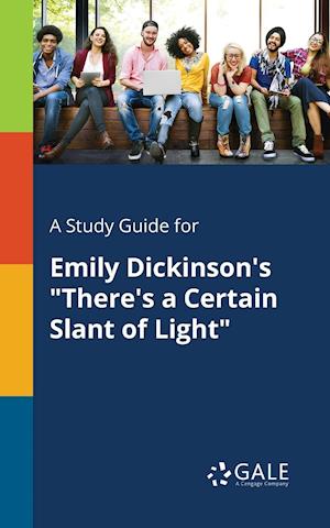 A Study Guide for Emily Dickinson's "There's a Certain Slant of Light"