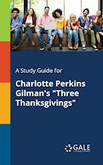 A Study Guide for Charlotte Perkins Gilman's "Three Thanksgivings"