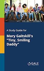 A Study Guide for Mary Gaitskill's Tiny, Smiling Daddy