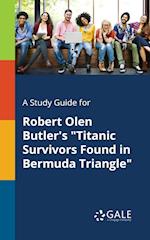 A Study Guide for Robert Olen Butler's Titanic Survivors Found in Bermuda Triangle