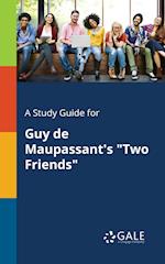 A Study Guide for Guy de Maupassant's Two Friends