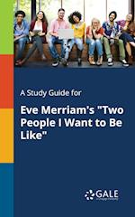 A Study Guide for Eve Merriam's "Two People I Want to Be Like"